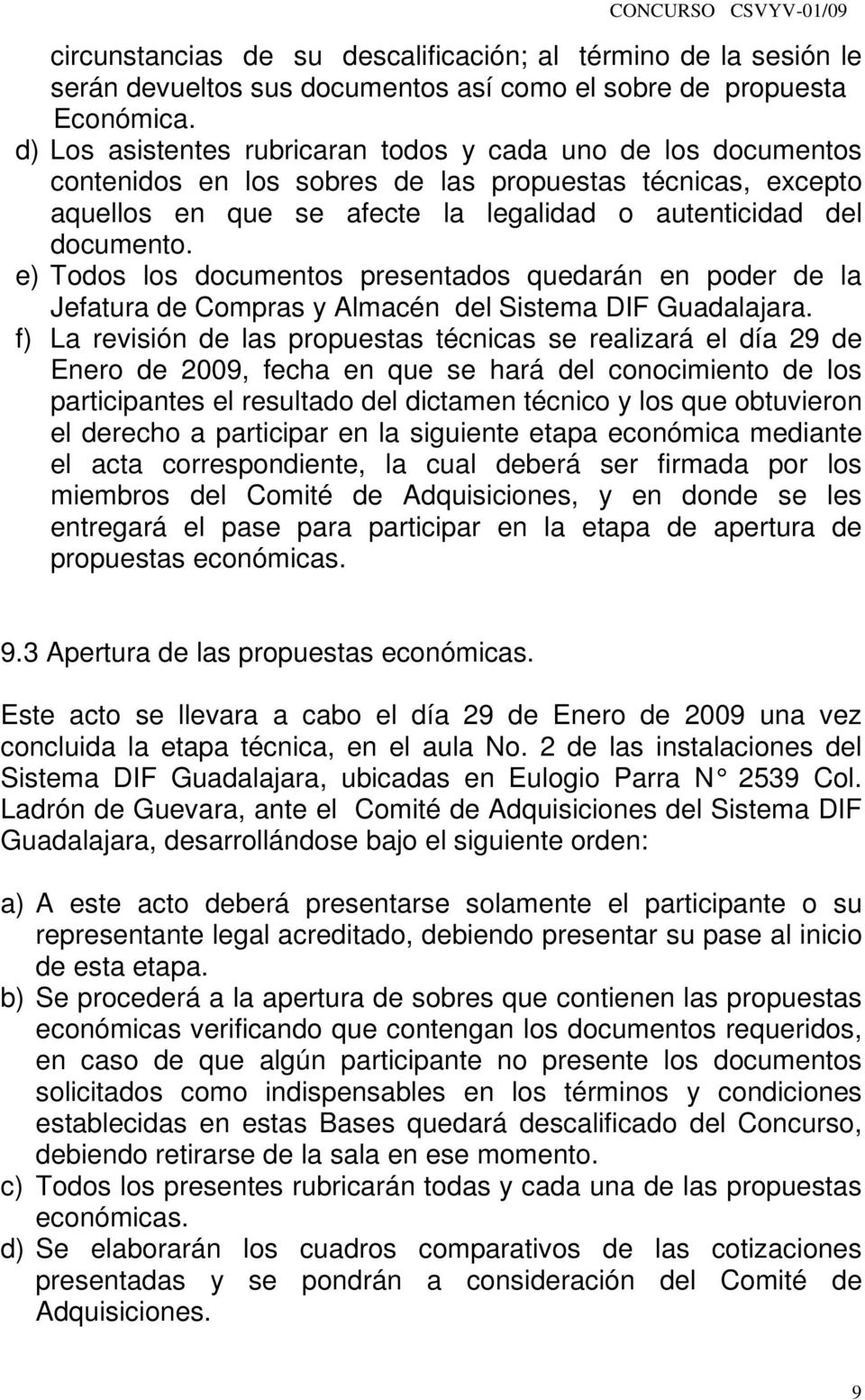 e) Todos los documentos presentados quedarán en poder de la Jefatura de Compras y Almacén del Sistema DIF Guadalajara.