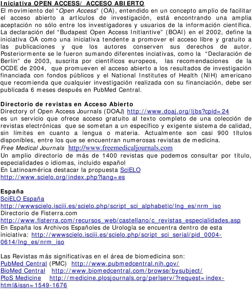 La declaración del Budapest Open Access Initiantive (BOAI) en el 2002, define la iniciativa OA cm una iniciativa tendente a prmver el acces libre y gratuit a las publicacines y que ls autres cnserven