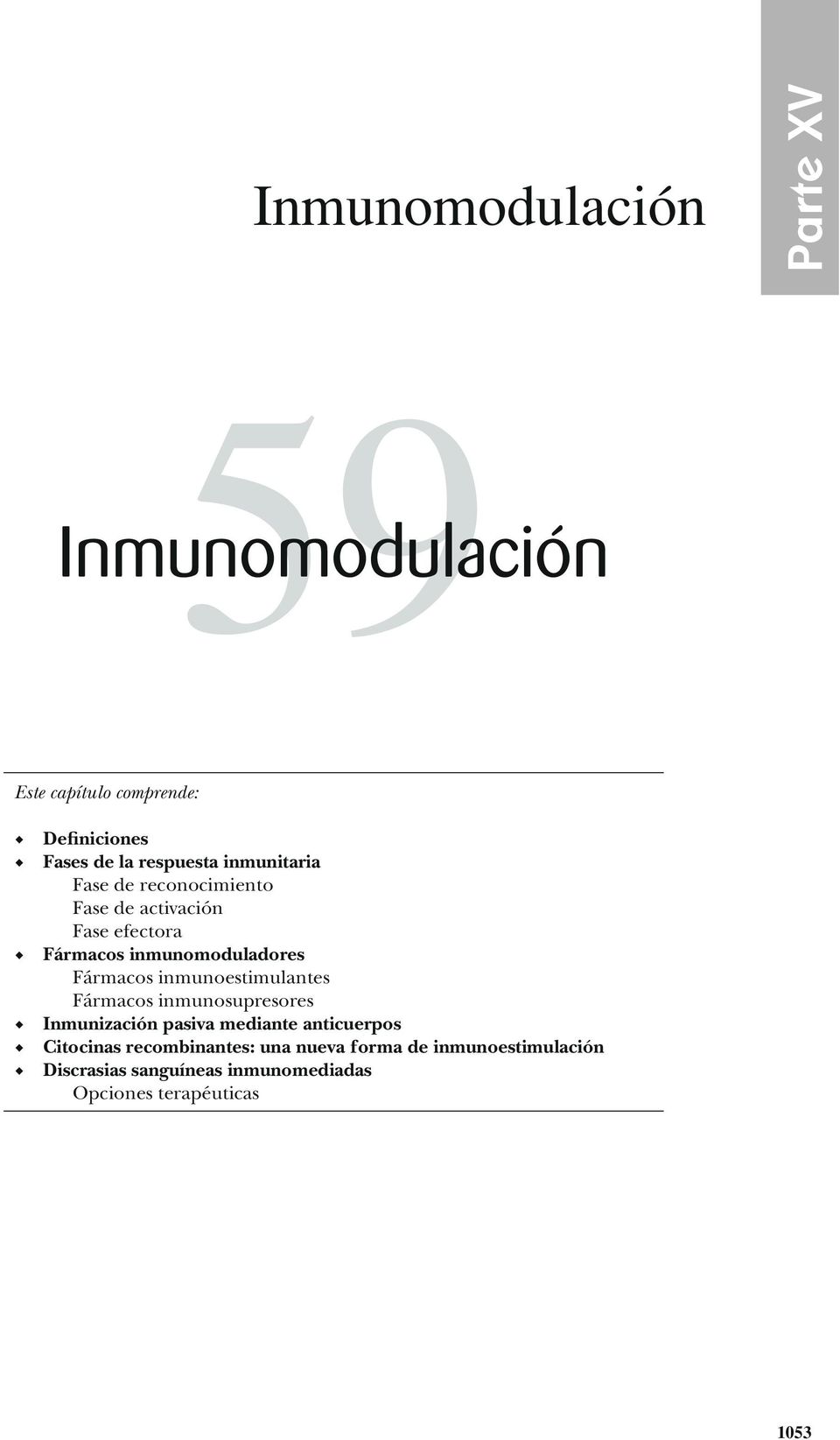 inmunoestimulantes Fármacos inmunosupresores Inmunización pasiva mediante anticuerpos Citocinas