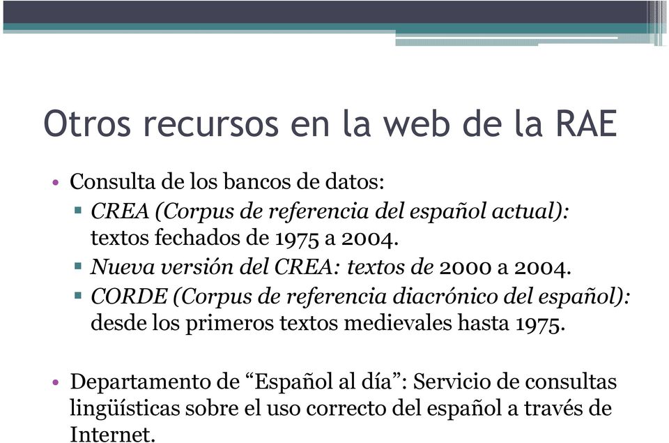 CORDE (Corpus de referencia diacrónico del español): desde los primeros textos medievales hasta 1975.