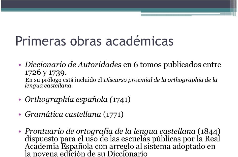 Orthographía española (1741) Gramática castellana (1771) Prontuario de ortografía de la lengua castellana