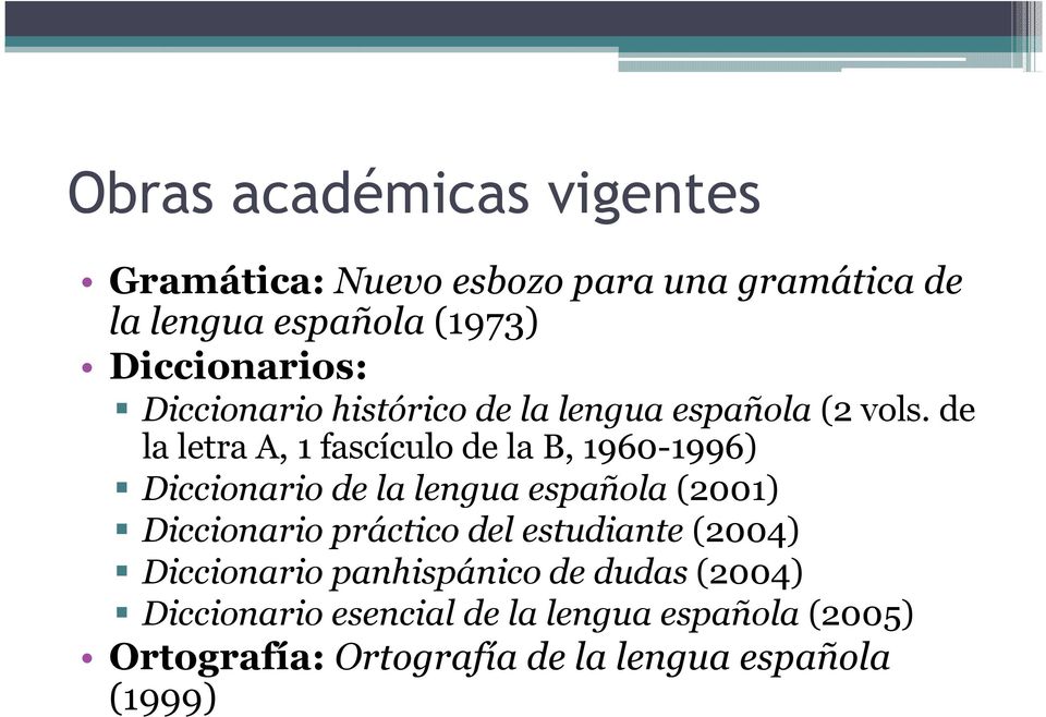 de la letra A, 1 fascículo de la B, 1960-1996) Diccionario de la lengua española (2001) Diccionario práctico