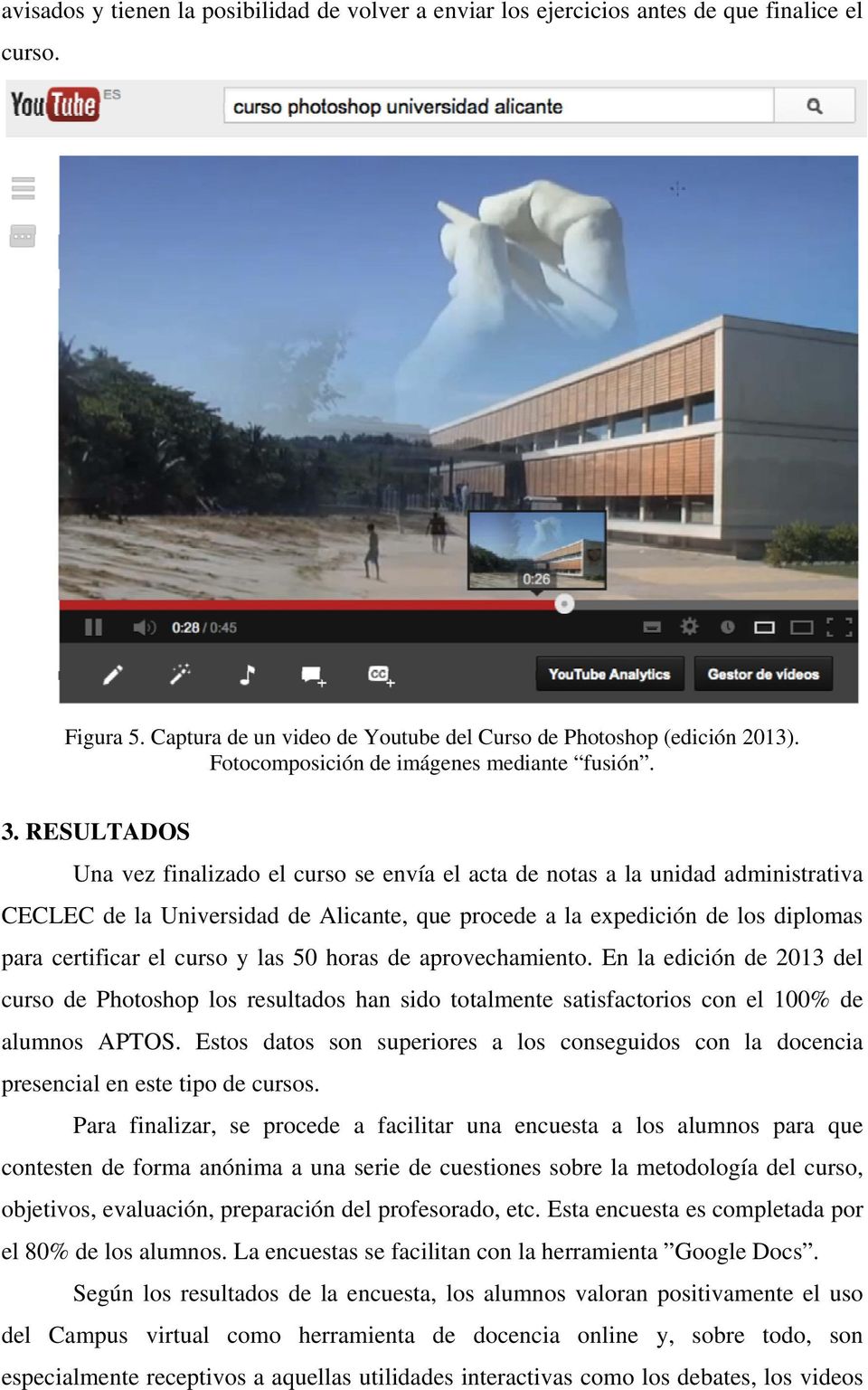 RESULTADOS Una vez finalizado el curso se envía el acta de notas a la unidad administrativa CECLEC de la Universidad de Alicante, que procede a la expedición de los diplomas para certificar el curso