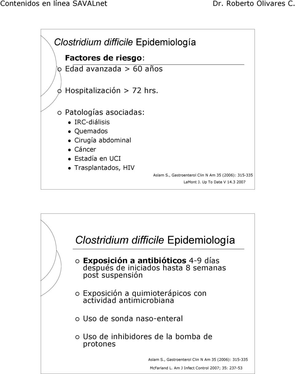 , Gastroenterol Clin N Am 35 (2006): 315-335 LaMont J. Up To Date V 14.3 2007 Clostridium difficile Epidemiología!