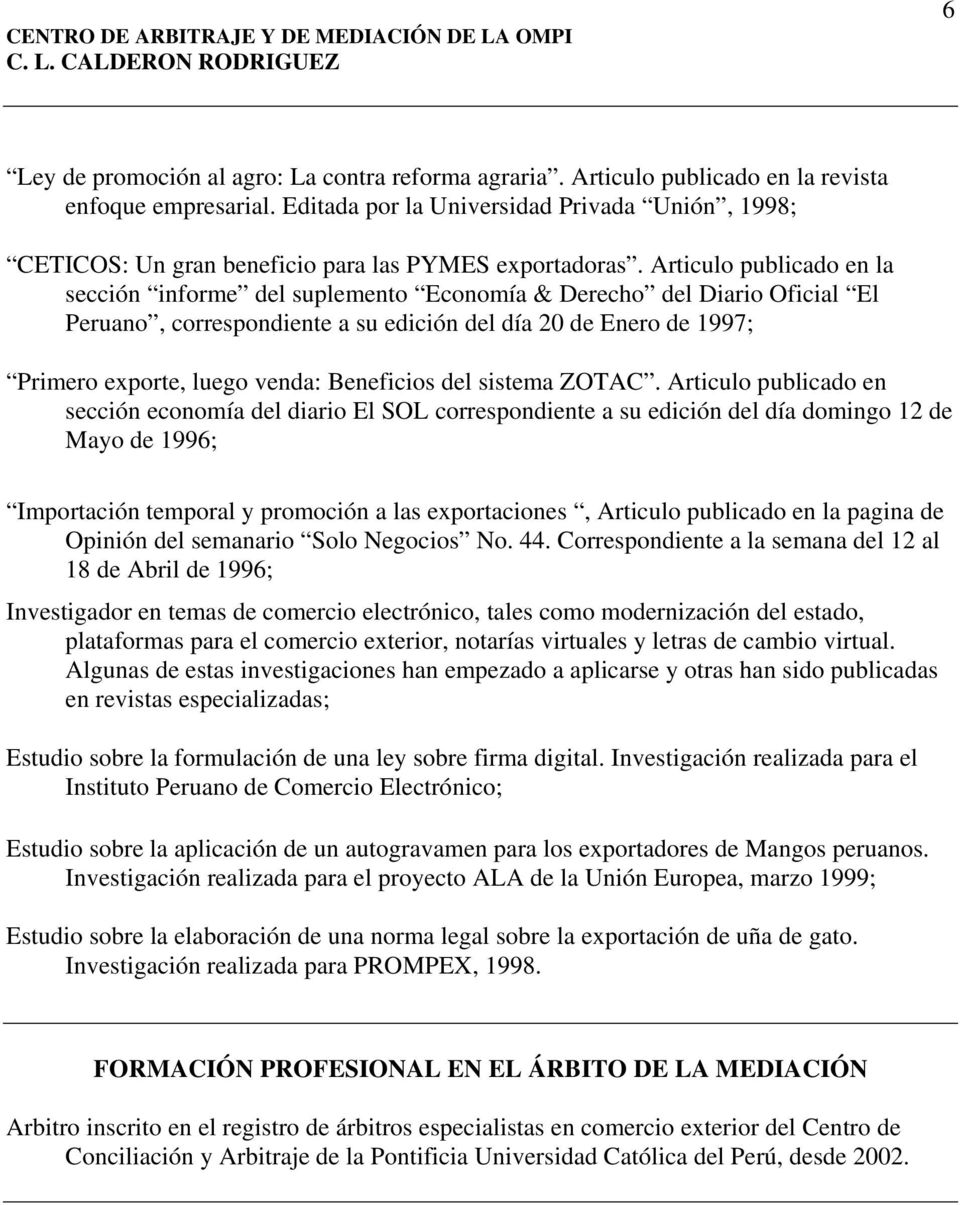 Articulo publicado en la sección informe del suplemento Economía & Derecho del Diario Oficial El Peruano, correspondiente a su edición del día 20 de Enero de 1997; Primero exporte, luego venda: