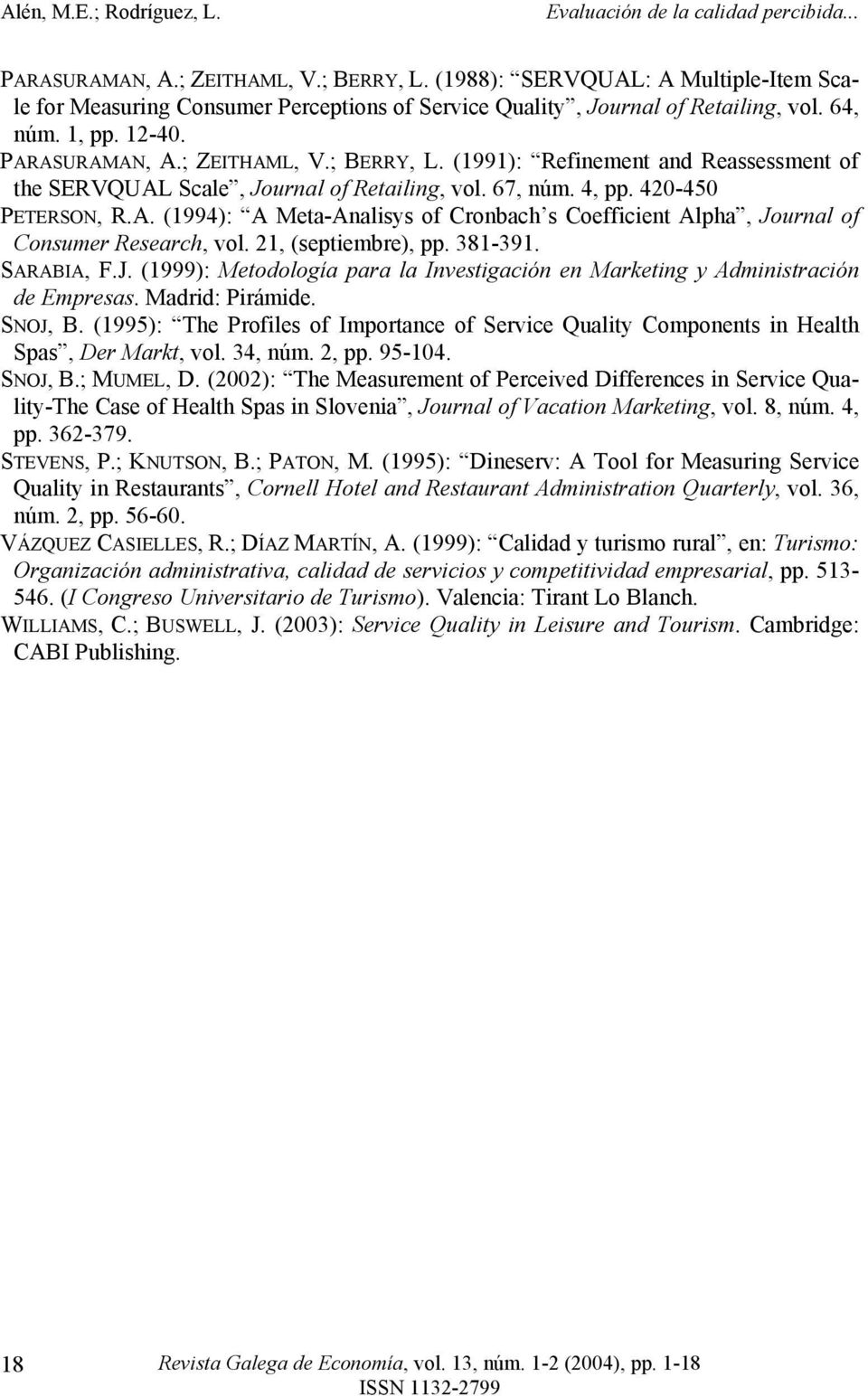 21, (septiembre), pp. 381-391. SARABIA, F.J. (1999): Metodología para la Investigación en Marketing y Administración de Empresas. Madrid: Pirámide. SNOJ, B.