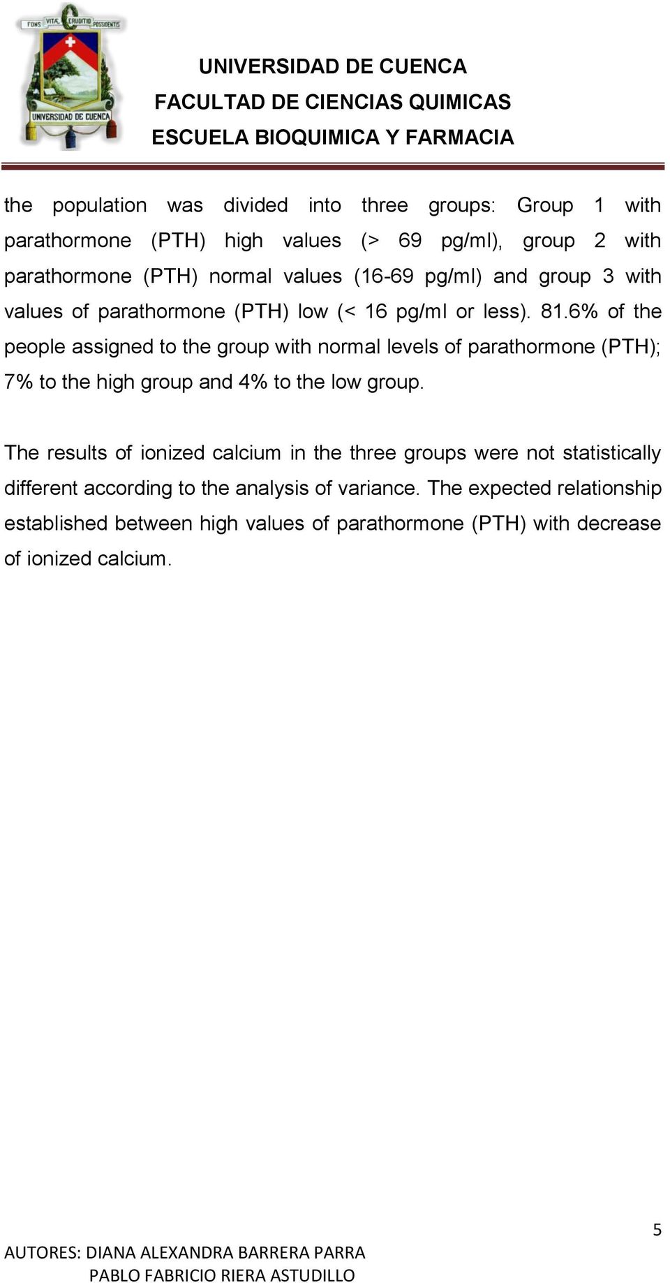 6% of the people assigned to the group with normal levels of parathormone (PTH); 7% to the high group and 4% to the low group.