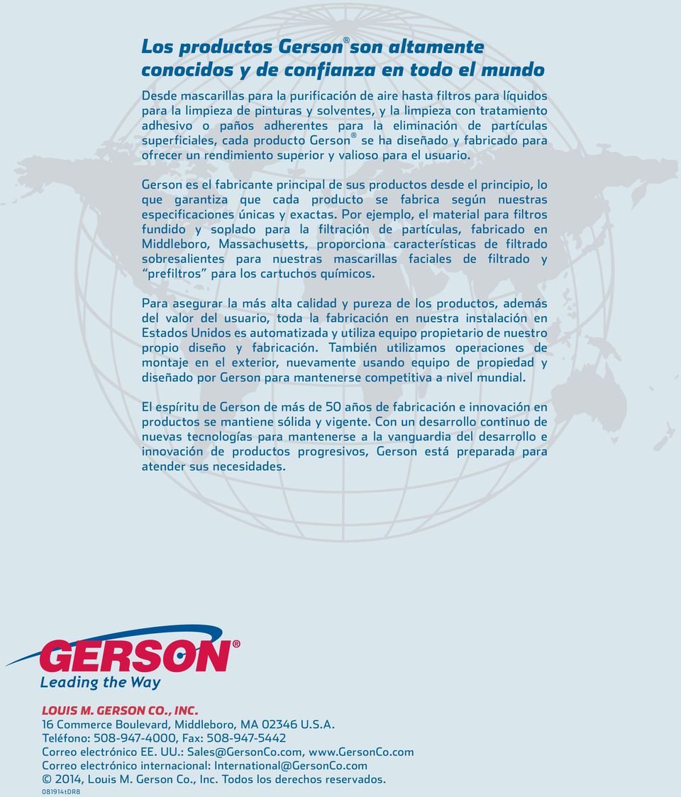 para el usuario. Gerson es el fabricante principal de sus productos desde el principio, lo que garantiza que cada producto se fabrica según nuestras especificaciones únicas y exactas.