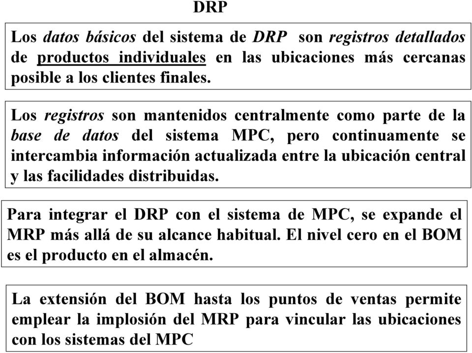 ubicación central y las facilidades distribuidas. Para integrar el DRP con el sistema de MPC, se expande el MRP más allá de su alcance habitual.