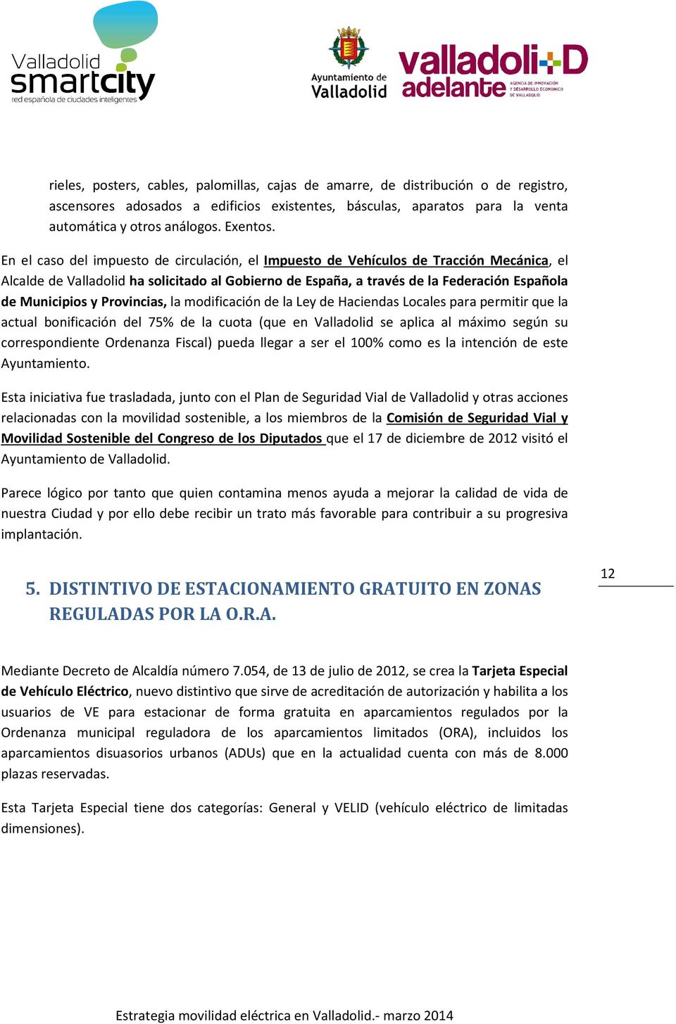 Provincias, la modificación de la Ley de Haciendas Locales para permitir que la actual bonificación del 75% de la cuota (que en Valladolid se aplica al máximo según su correspondiente Ordenanza