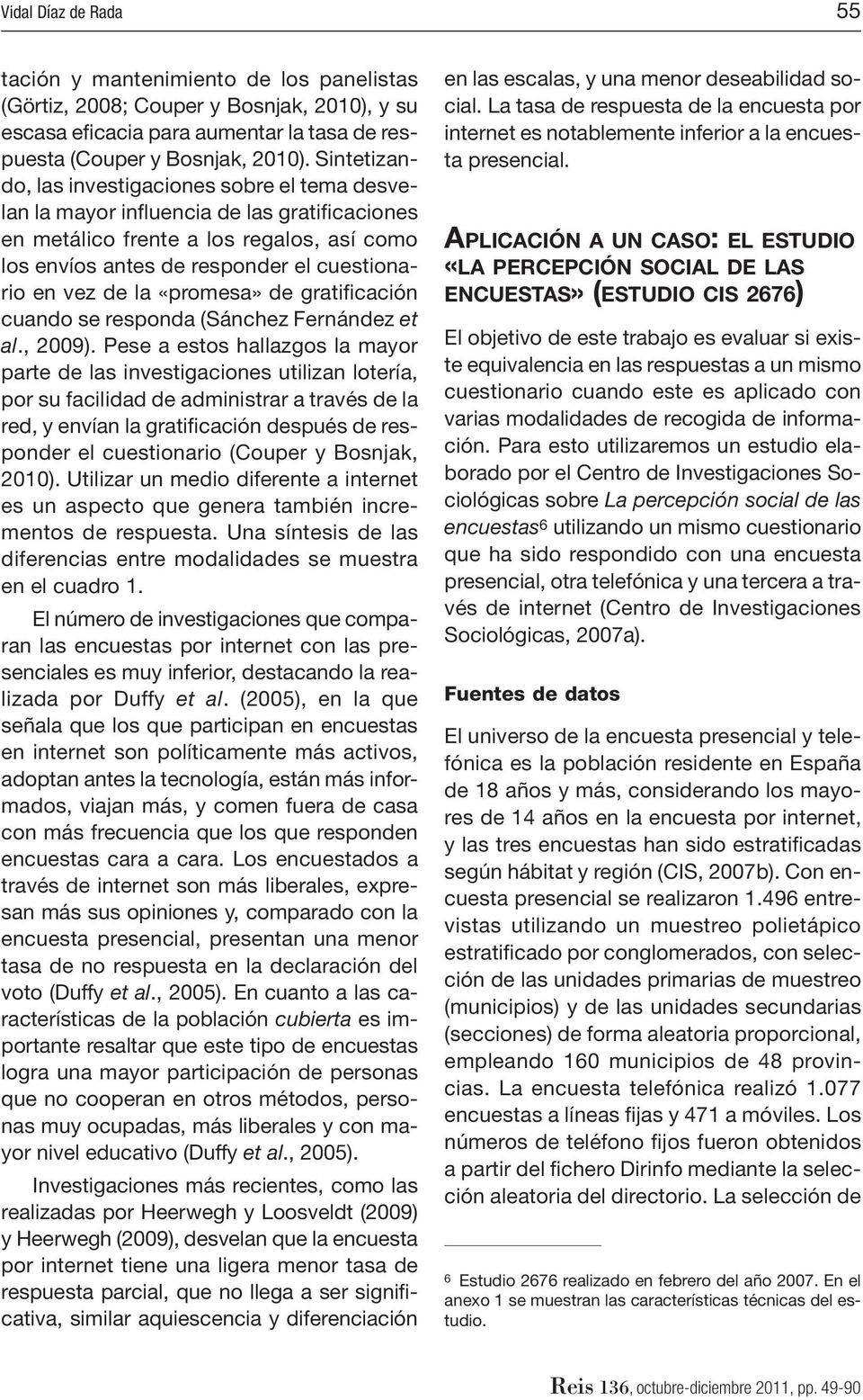 la «promesa» de gratificación cuando se responda (Sánchez Fernández et al., 2009).