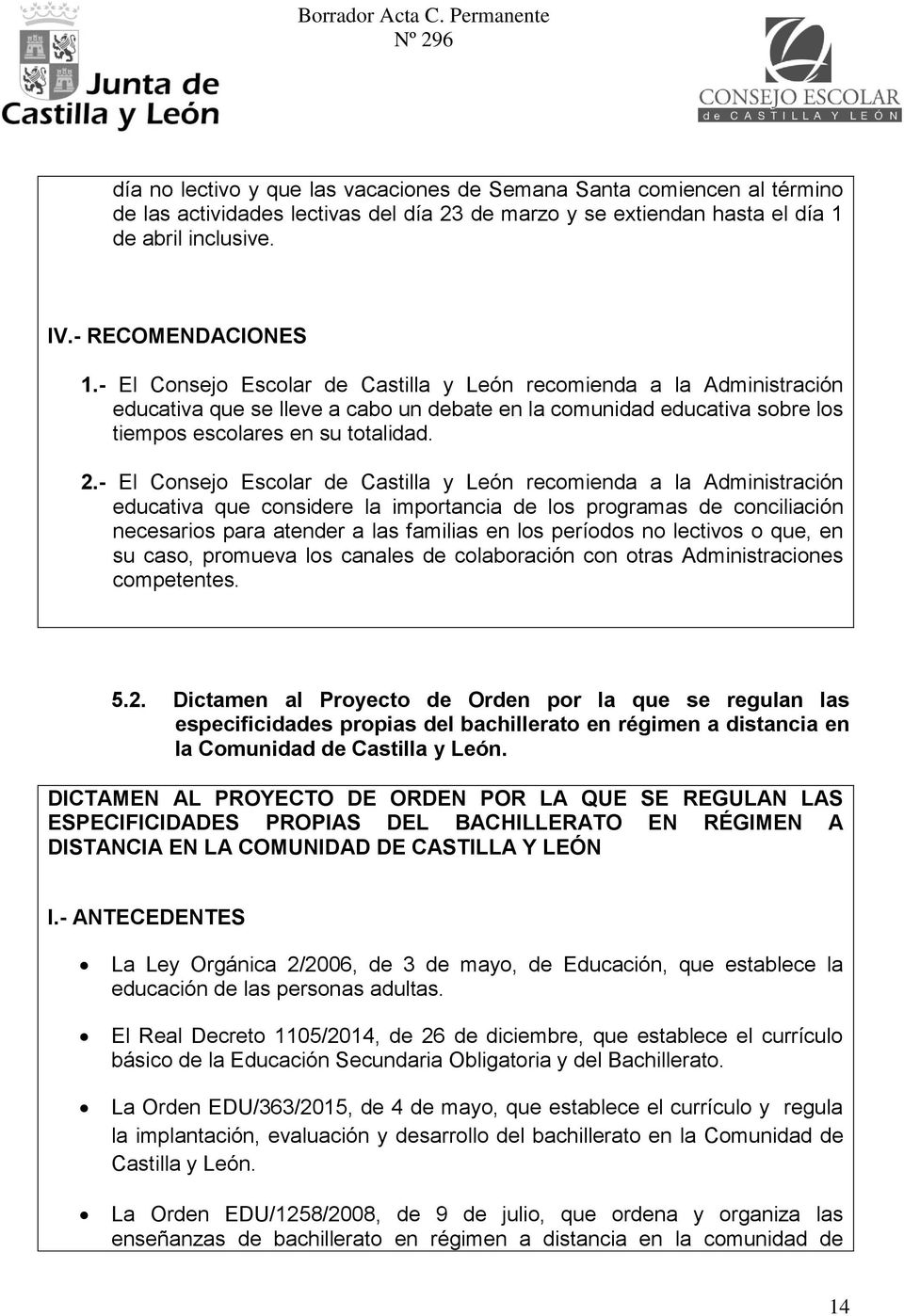 - El Consejo Escolar de Castilla y León recomienda a la Administración educativa que considere la importancia de los programas de conciliación necesarios para atender a las familias en los períodos