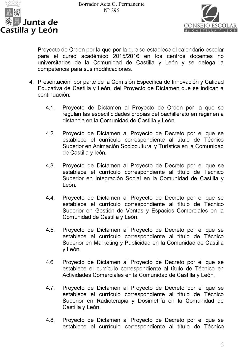 Presentación, por parte de la Comisión Específica de Innovación y Calidad Educativa de Castilla y León, del Proyecto de Dictamen que se indican a continuación: 4.1.