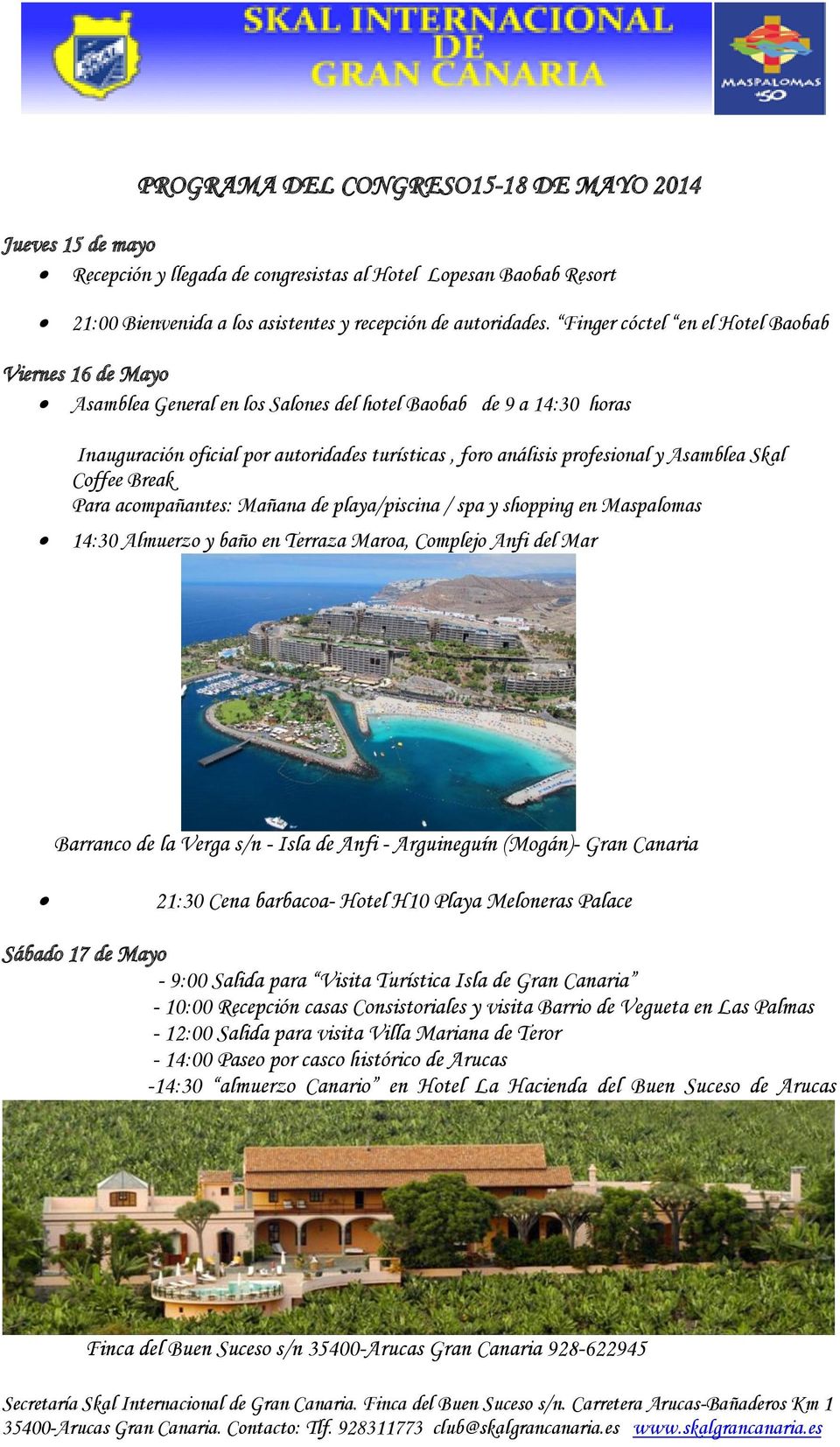 Asamblea Skal Coffee Break Para acompañantes: Mañana de playa/piscina / spa y shopping en Maspalomas 14:30 Almuerzo y baño en Terraza Maroa, Complejo Anfi del Mar Barranco de la Verga s/n - Isla de
