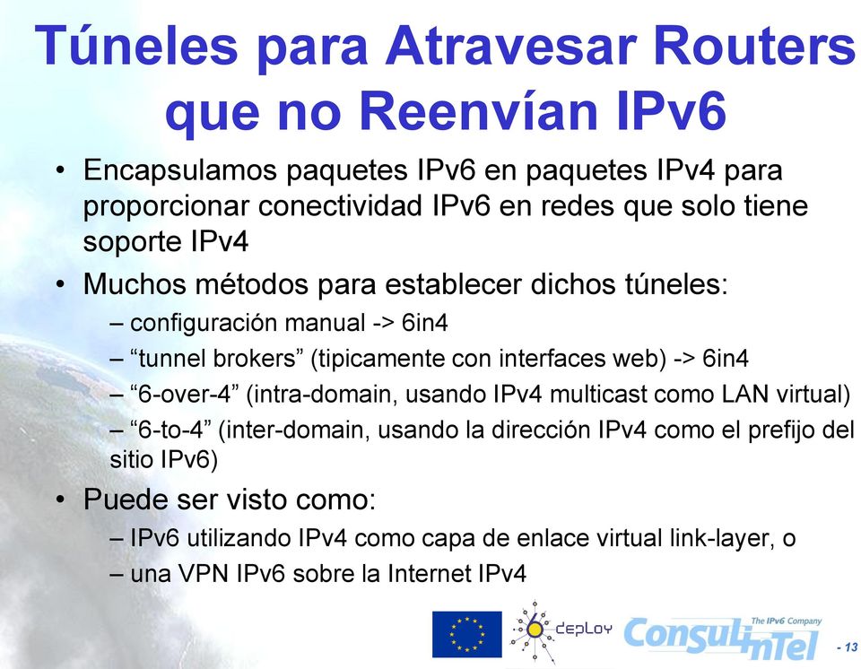 interfaces web) -> 6in4 6-over-4 (intra-domain, usando IPv4 multicast como LAN virtual) 6-to-4 (inter-domain, usando la dirección IPv4