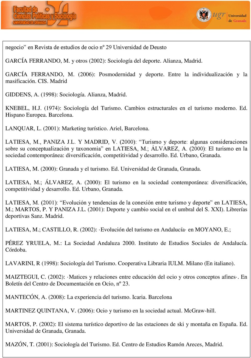 Hispano Europea. Barcelona. LANQUAR, L. (2001): Marketing turístico. Ariel, Barcelona. LATIESA, M., PANIZA J.L. Y MADRID, V.