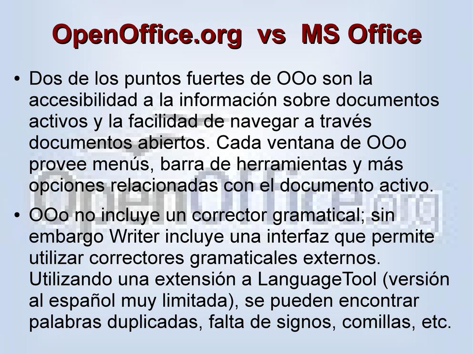 través documentos abiertos. Cada ventana de OOo provee menús, barra de herramientas y más opciones relacionadas con el documento activo.