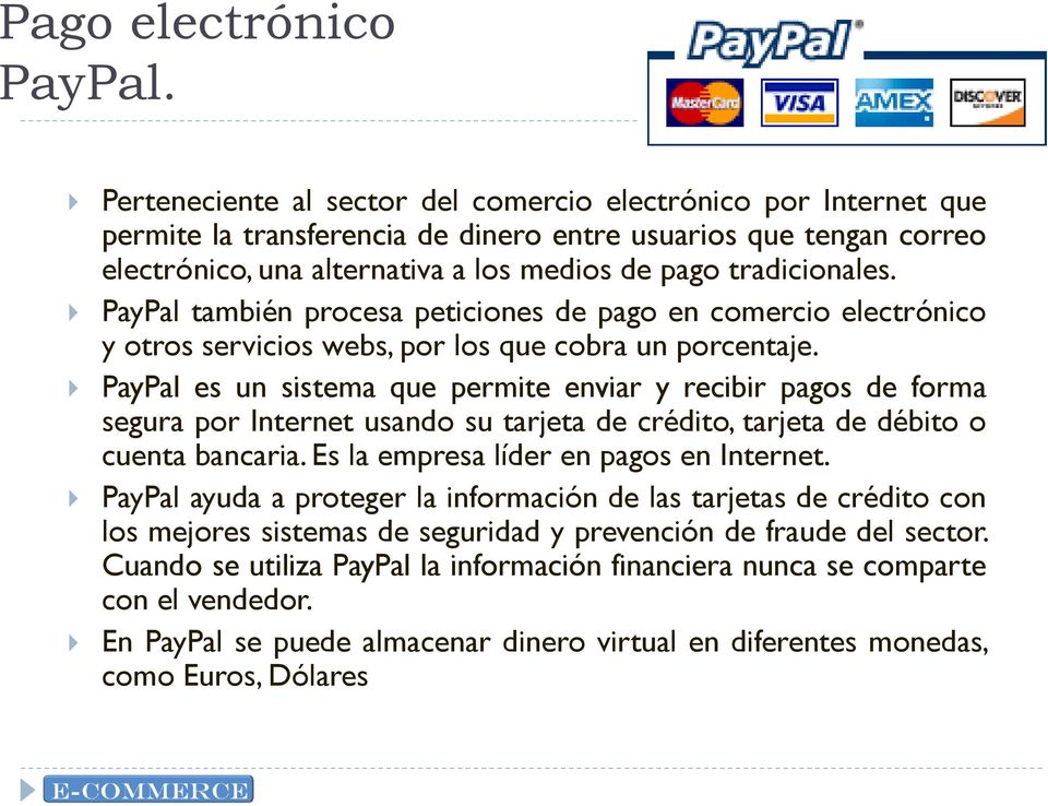 PayPal, también procesa peticiones de pago en comercio electrónico y otros servicios webs, por los que cobra un porcentaje.