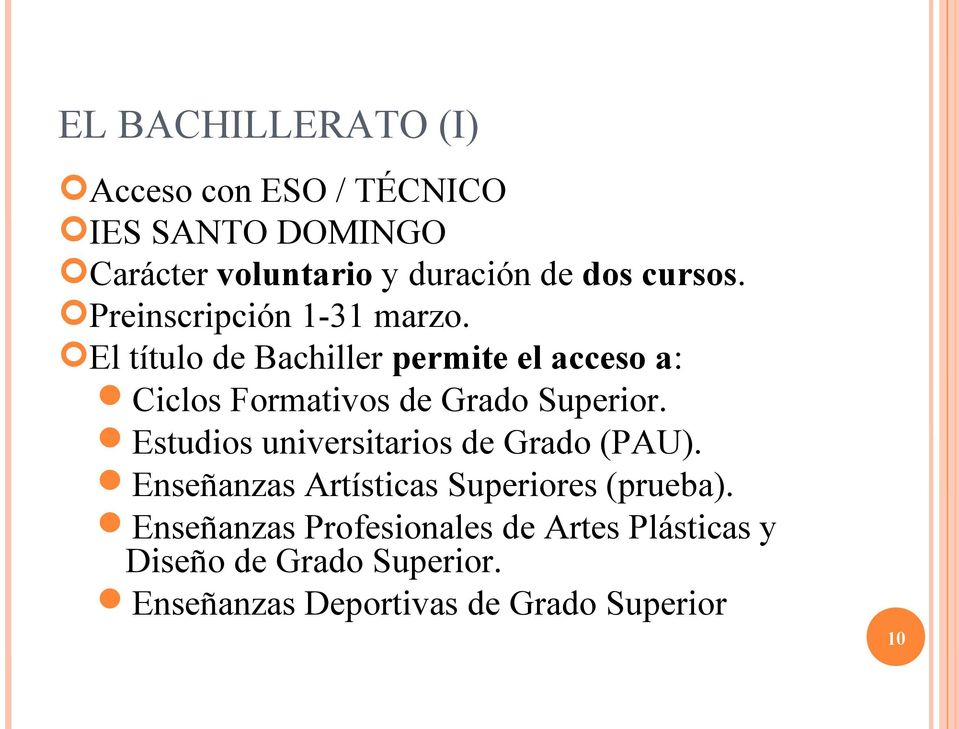 El título de Bachiller permite el acceso a: Ciclos Formativos de Grado Superior.