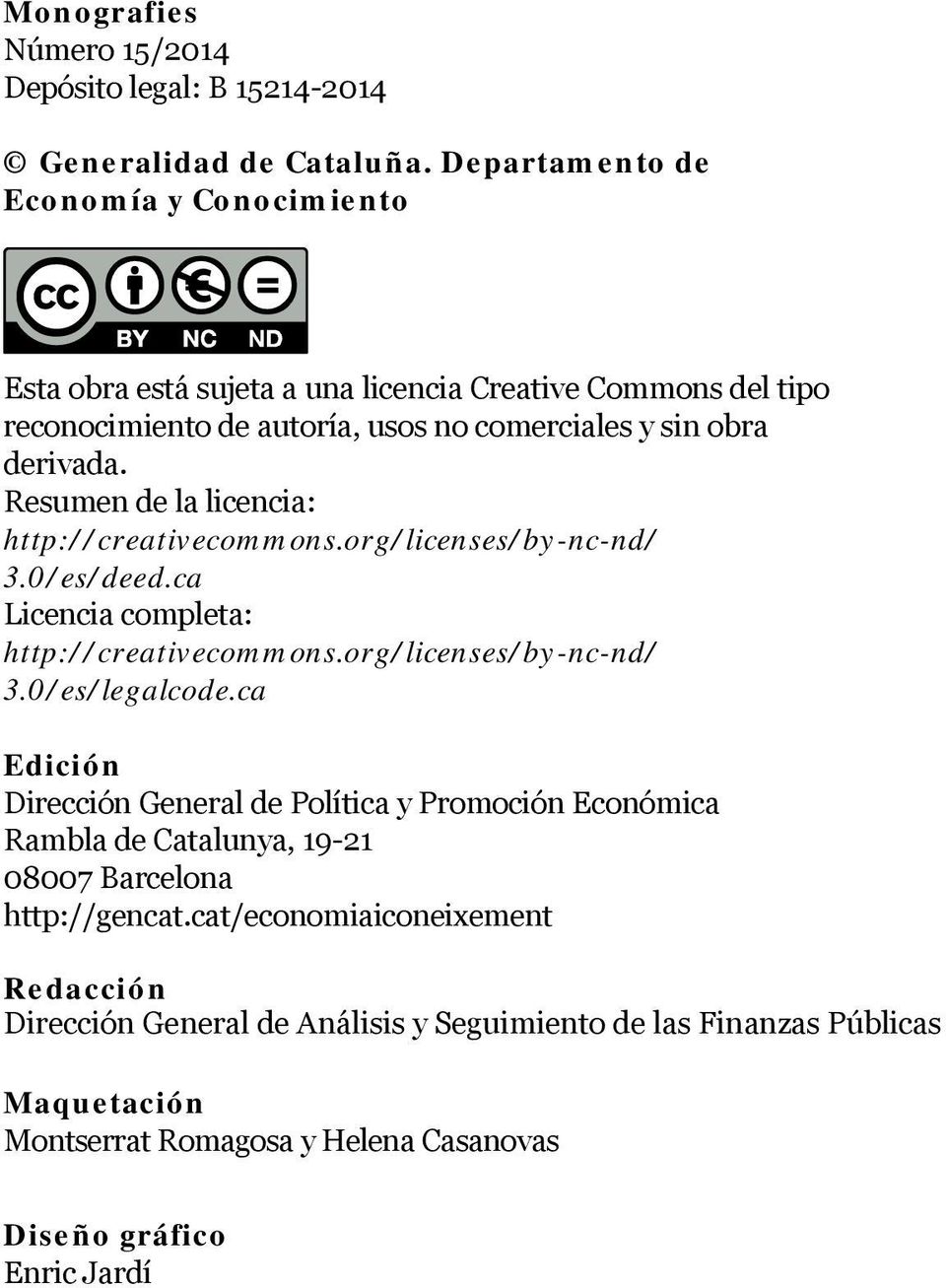 Resumen de la licencia: http://creativecommons.org/licenses/by-nc-nd/ 3.0/es/deed.ca Licencia completa: http://creativecommons.org/licenses/by-nc-nd/ 3.0/es/legalcode.