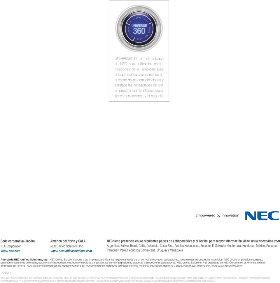 Sede corporativa (Japón) NEC Corporation www.nec.com América del Norte y CALA NEC Unified Solutions, Inc www.necunifiedsolutions.