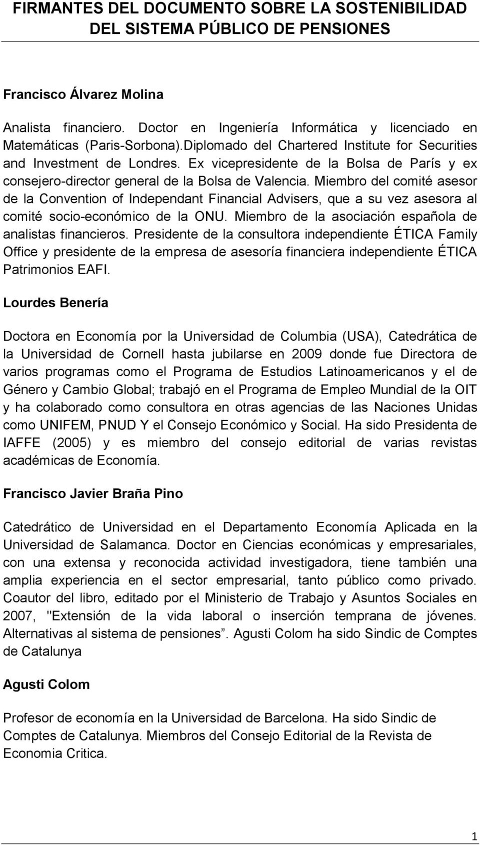 Miembro del comité asesor de la Convention of Independant Financial Advisers, que a su vez asesora al comité socio-económico de la ONU. Miembro de la asociación española de analistas financieros.
