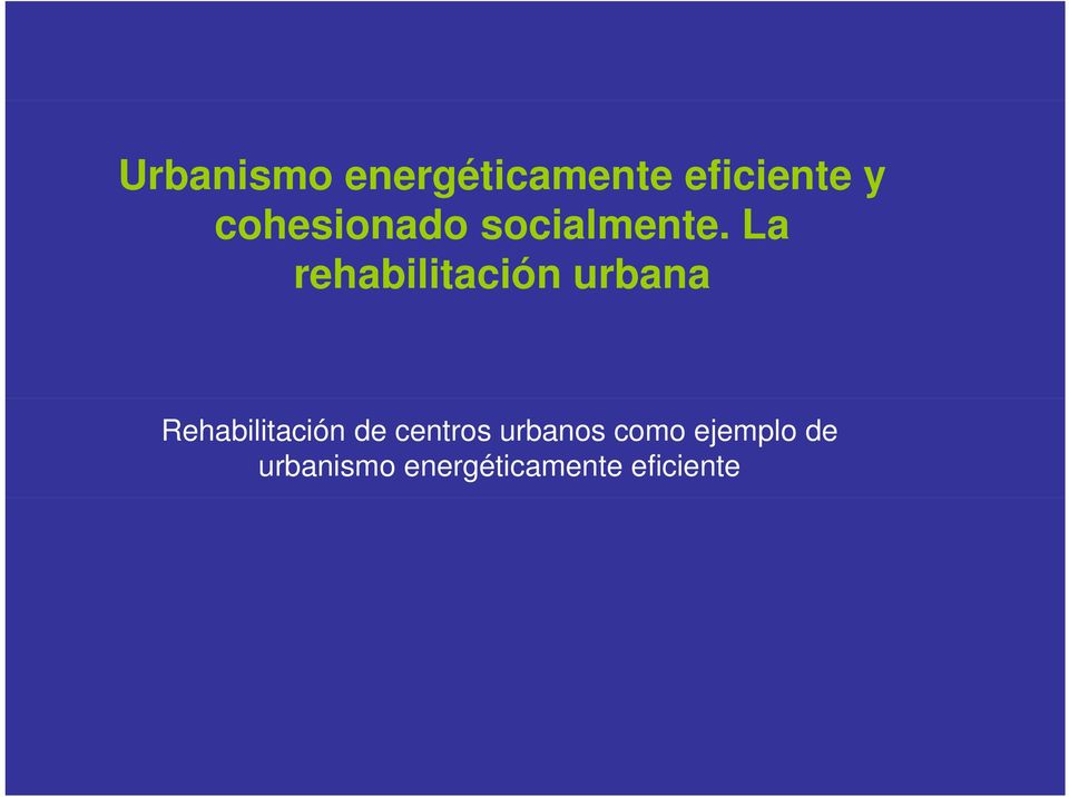 La rehabilitación urbana Rehabilitación de