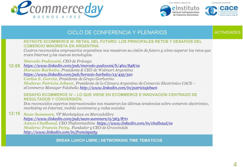 com/pub/marcelo-padovani/b/4ba/848/es Horacio Barbeito, Presidente & CEO de Walmart Argentina https://www.linkedin.com/pub/horacio-barbeito/13/435/310 Carlos E.