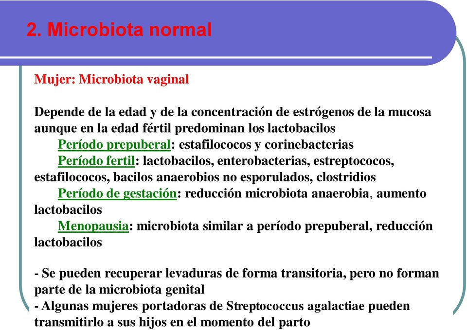 de gestación: reducción microbiota anaerobia, aumento lactobacilos Menopausia: microbiota similar a período prepuberal, reducción lactobacilos - Se pueden recuperar levaduras