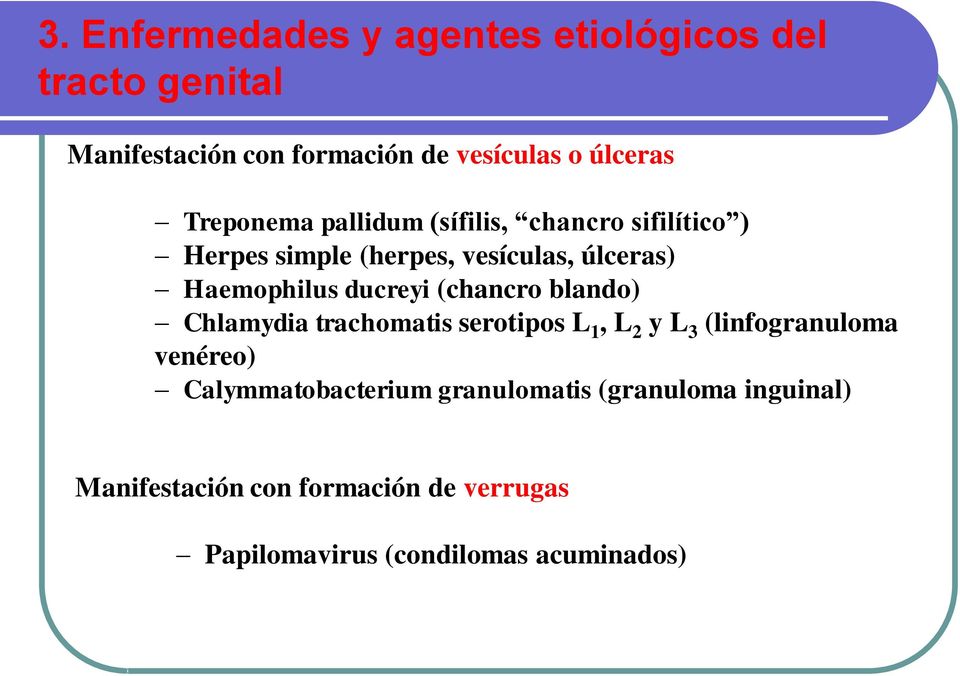 ducreyi (chancro blando) Chlamydia trachomatis serotipos L 1, L 2 y L 3 (linfogranuloma venéreo)