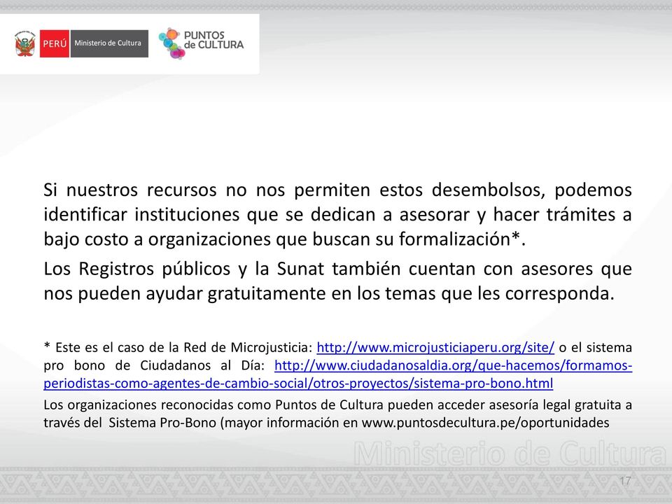 microjusticiaperu.org/site/ o el sistema pro bono de Ciudadanos al Día: http://www.ciudadanosaldia.
