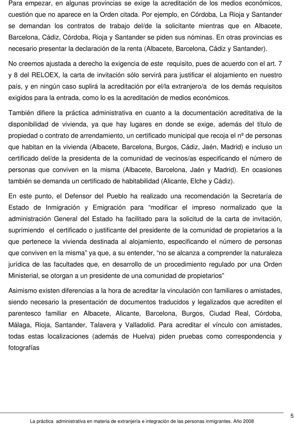 En otras provincias es necesario presentar la declaración de la renta (Albacete, Barcelona, Cádiz y Santander).