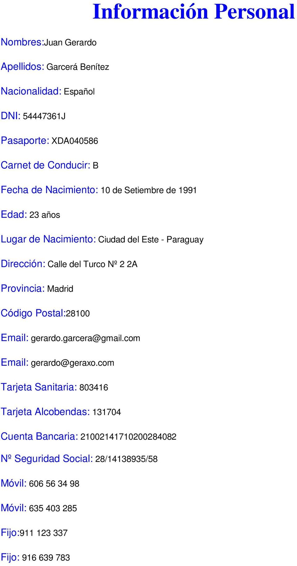 Provincia: Madrid Código Postal:28100 Email: gerardo.garcera@gmail.com Email: gerardo@geraxo.