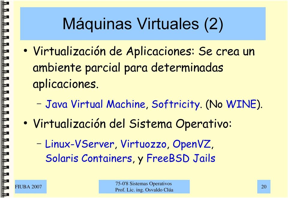 Java Virtual Machine, Softricity. (No WINE).