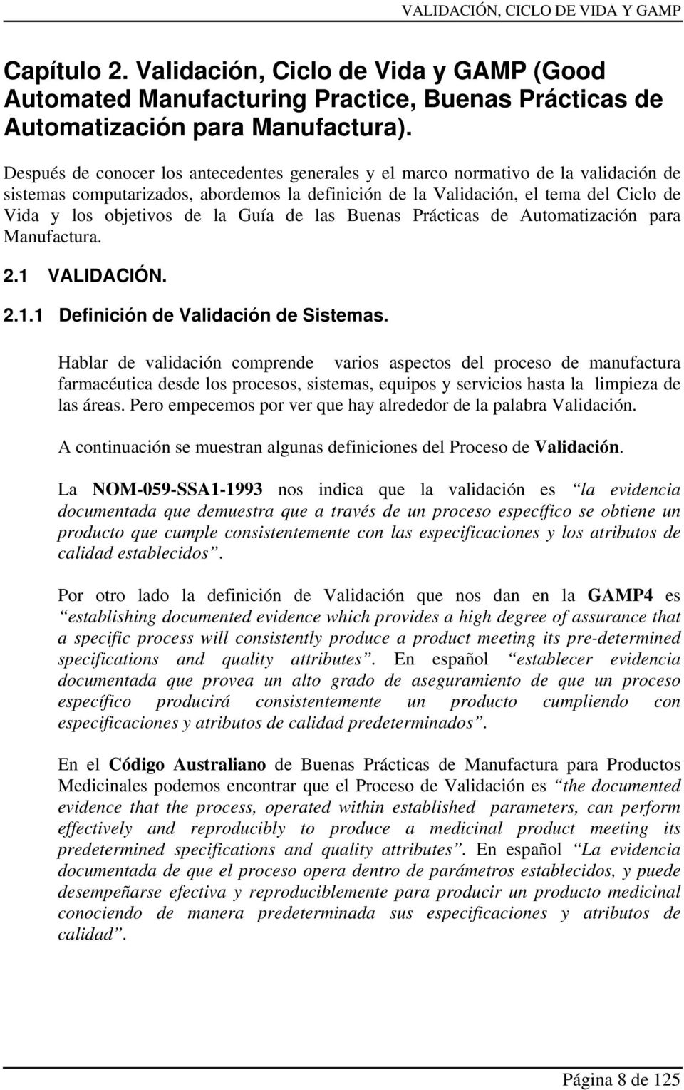 la Guía de las Buenas Prácticas de Automatización para Manufactura. 2.1 VALIDACIÓN. 2.1.1 Definición de Validación de Sistemas.
