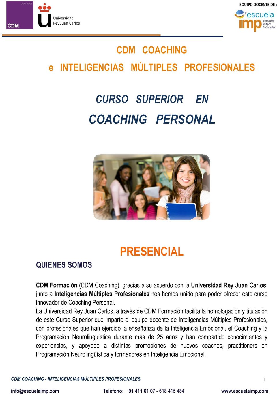 La Universidad Rey Juan Carlos, a través de CDM Formación facilita la homologación y titulación de este Curso Superior que imparte el equipo docente de Inteligencias Múltiples Profesionales, con