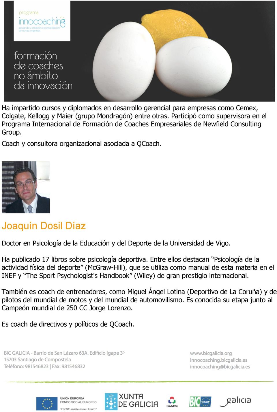 Joaquín Dosil Díaz Doctor en Psicología de la Educación y del Deporte de la Universidad de Vigo. Ha publicado 17 libros sobre psicología deportiva.