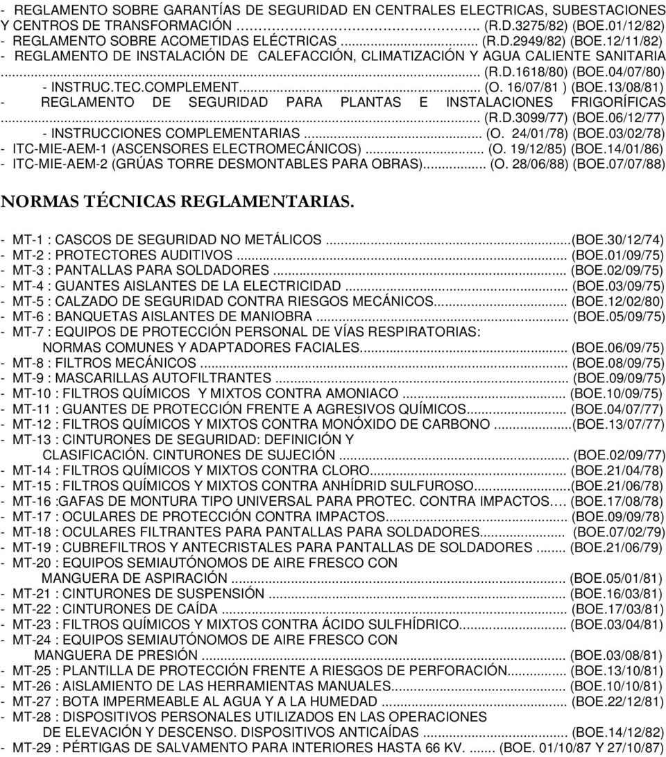 13/08/81) REGLAMENTO DE SEGURIDAD PARA PLANTAS E INSTALACIONES FRIGORÍFICAS... (R.D.3099/77) (BOE.06/12/77) INSTRUCCIONES COMPLEMENTARIAS... (O. 24/01/78) (BOE.