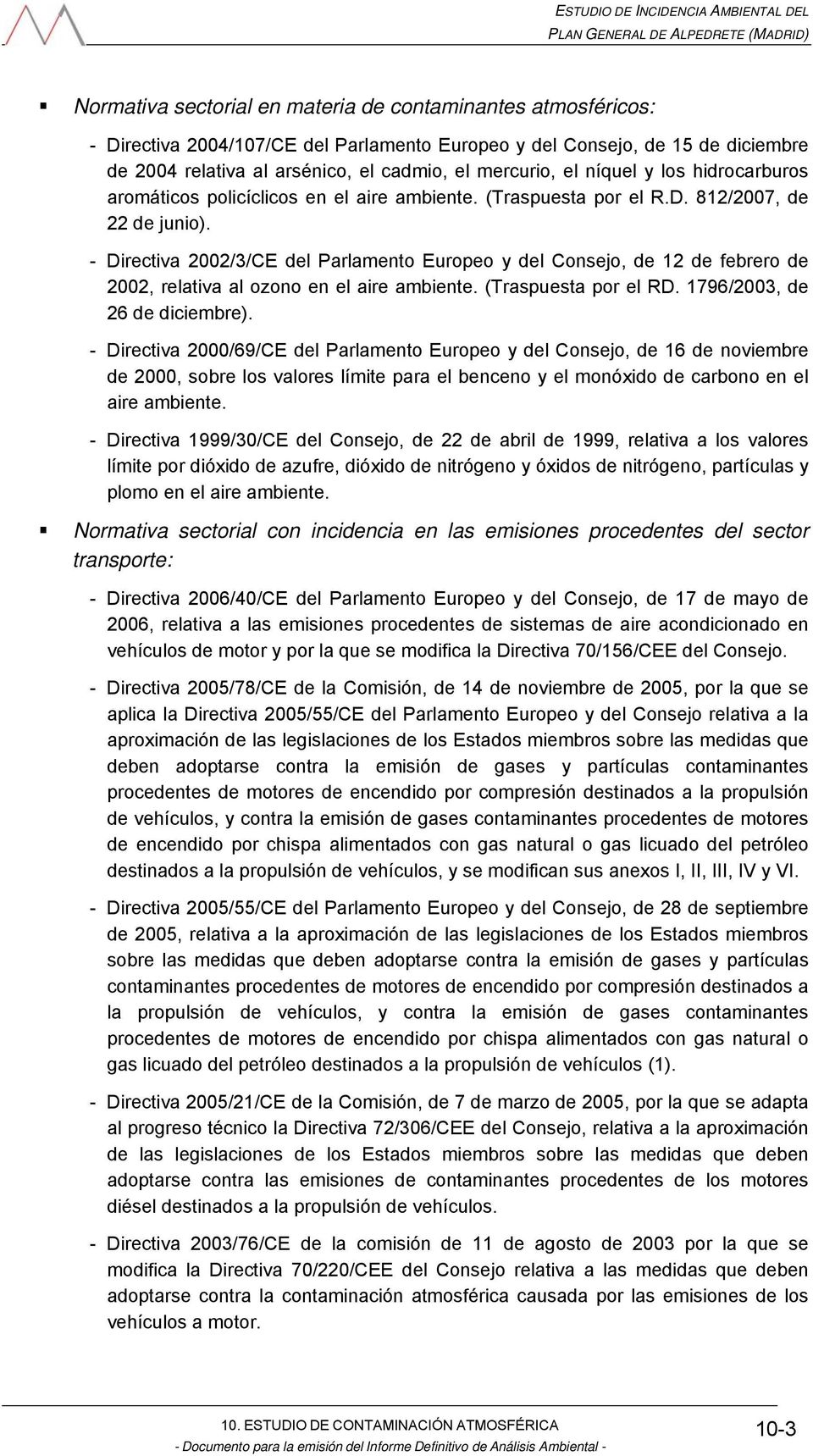 - Directiva 2002/3/CE del Parlamento Europeo y del Consejo, de 12 de febrero de 2002, relativa al ozono en el aire ambiente. (Traspuesta por el RD. 1796/2003, de 26 de diciembre).