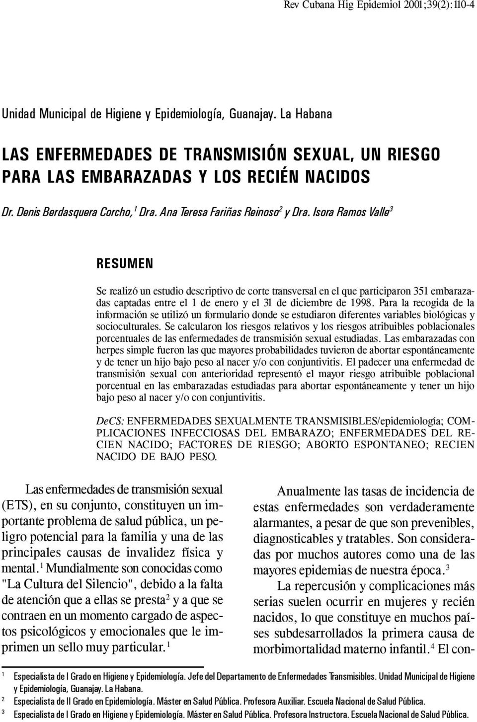 Isora Ramos Valle 3 RESUMEN Se realizó un estudio descriptivo de corte transversal en el que participaron 351 embarazadas captadas entre el 1 de enero y el 31 de diciembre de 1998.