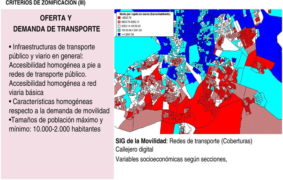 Accesibilidad homogénea a red viaria básica Características homogéneas respecto a la demanda de movilidad Tamaños de
