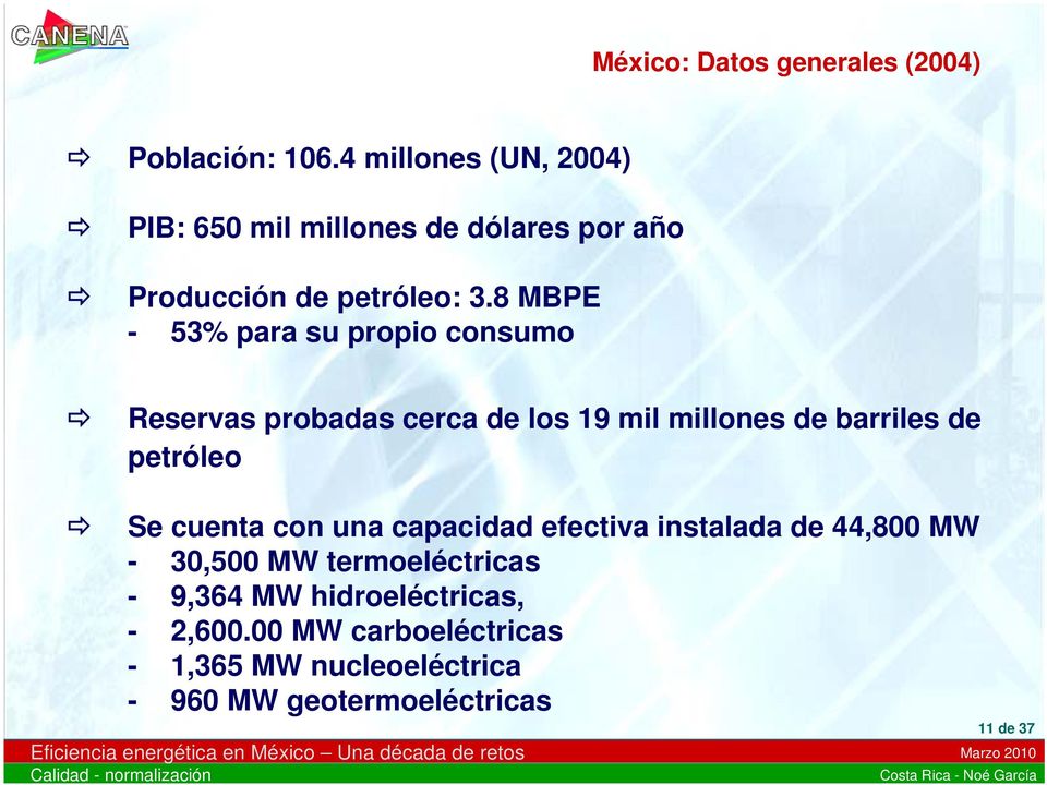 8 MBPE - 53% para su propio consumo Reservas probadas cerca de los 19 mil millones de barriles de petróleo Se
