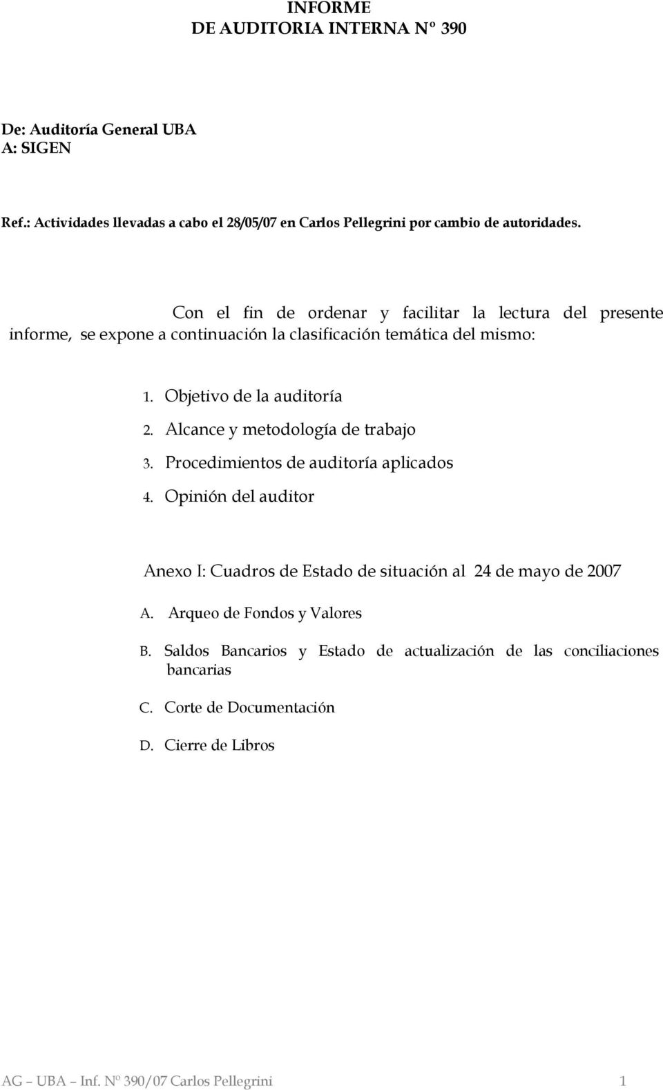 Alcance y metodología de trabajo 3. Procedimientos de auditoría aplicados 4. Opinión del auditor Anexo I: Cuadros de Estado de situación al 24 de mayo de 2007 A.