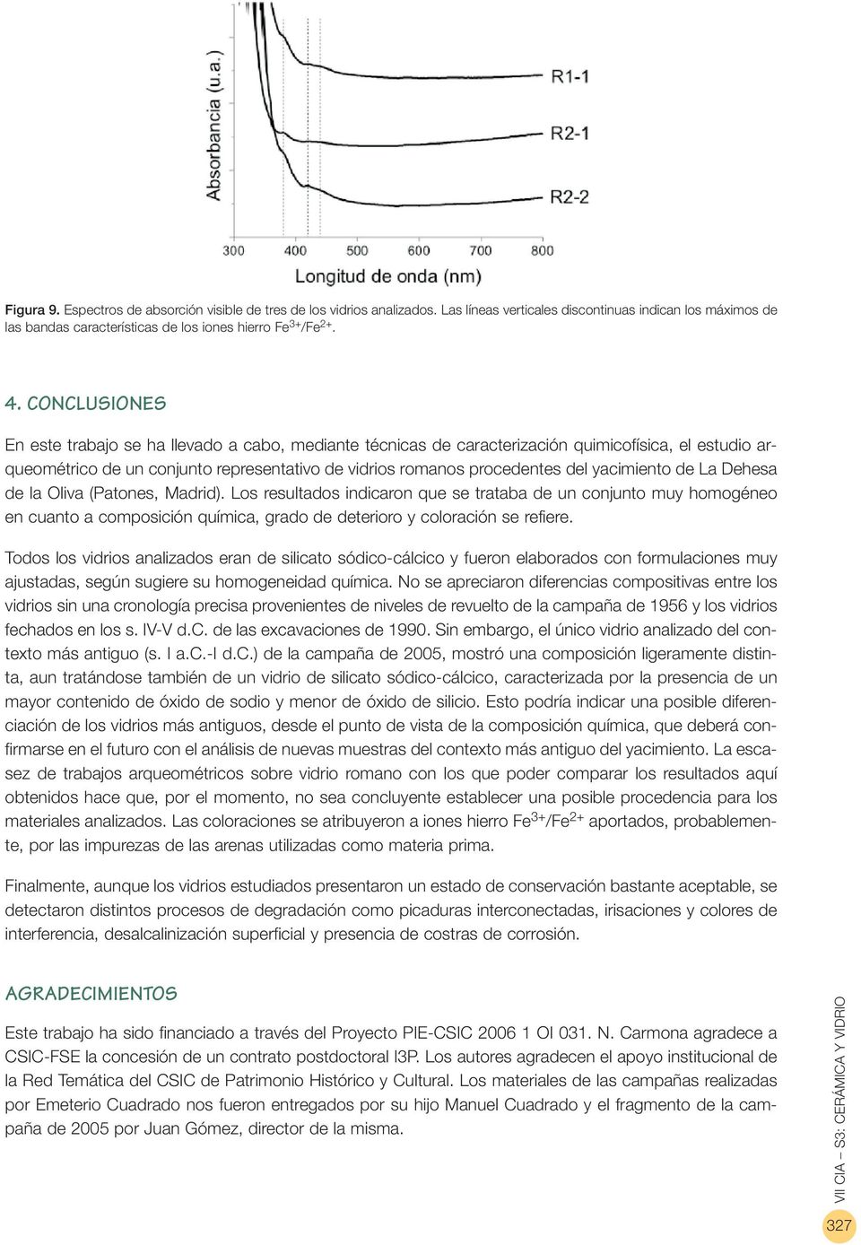 yacimiento de La Dehesa de la Oliva (Patones, Madrid). Los resultados indicaron que se trataba de un conjunto muy homogéneo en cuanto a composición química, grado de deterioro y coloración se refiere.