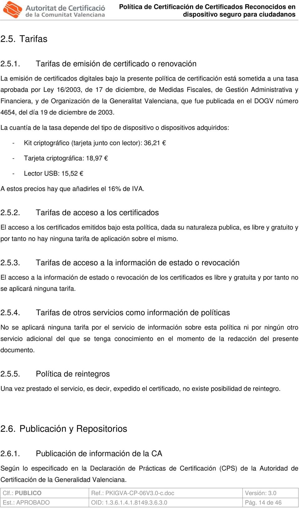 de Medidas Fiscales, de Gestión Administrativa y Financiera, y de Organización de la Generalitat Valenciana, que fue publicada en el DOGV número 4654, del día 19 de diciembre de 2003.