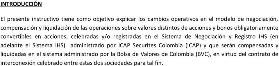 Negociación y Registro IHS (en adelante el Sistema IHS) administrado por ICAP Securites Colombia (ICAP) y que serán compensadas y liquidadas en el