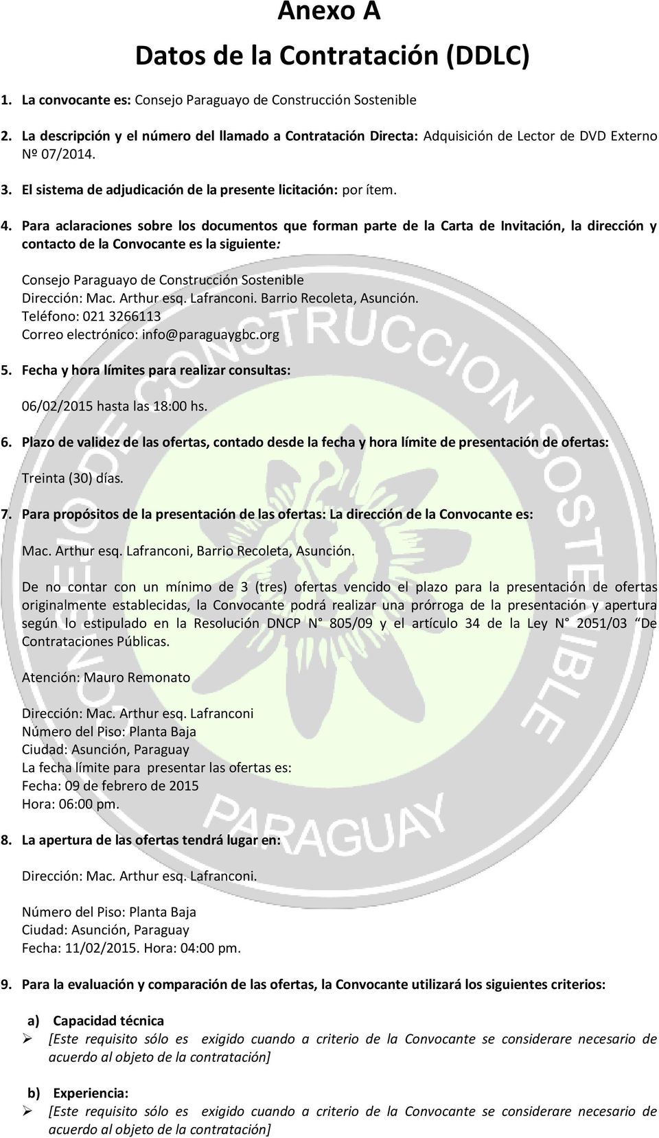 Para aclaraciones sobre los documentos que forman parte de la Carta de Invitación, la dirección y contacto de la Convocante es la siguiente: Consejo Paraguayo de Construcción Sostenible Dirección: