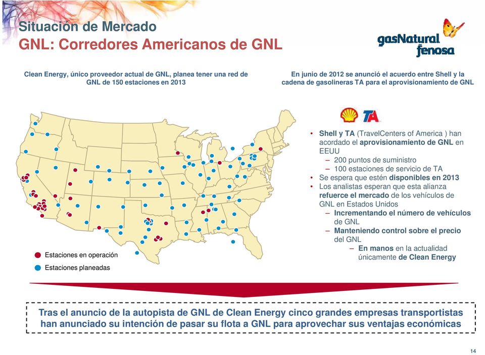 EEUU 200 puntos de suministro 100 estaciones de servicio de TA Se espera que estén disponibles en 2013 Los analistas esperan que esta alianza refuerce el mercado de los vehículos de GNL en Estados
