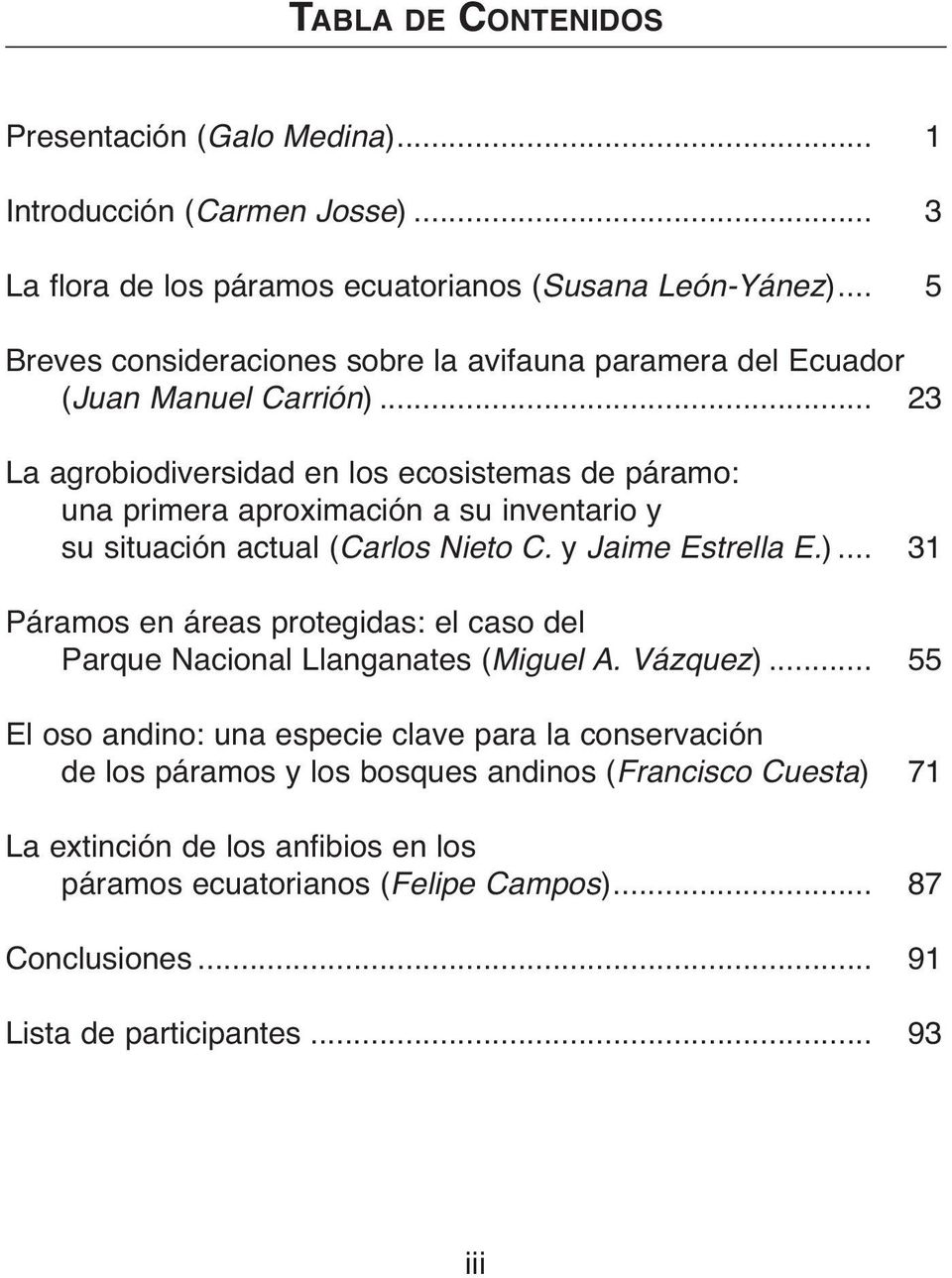 .. 23 La agrobiodiversidad en los ecosistemas de páramo: una primera aproximación a su inventario y su situación actual (Carlos Nieto C. y Jaime Estrella E.).