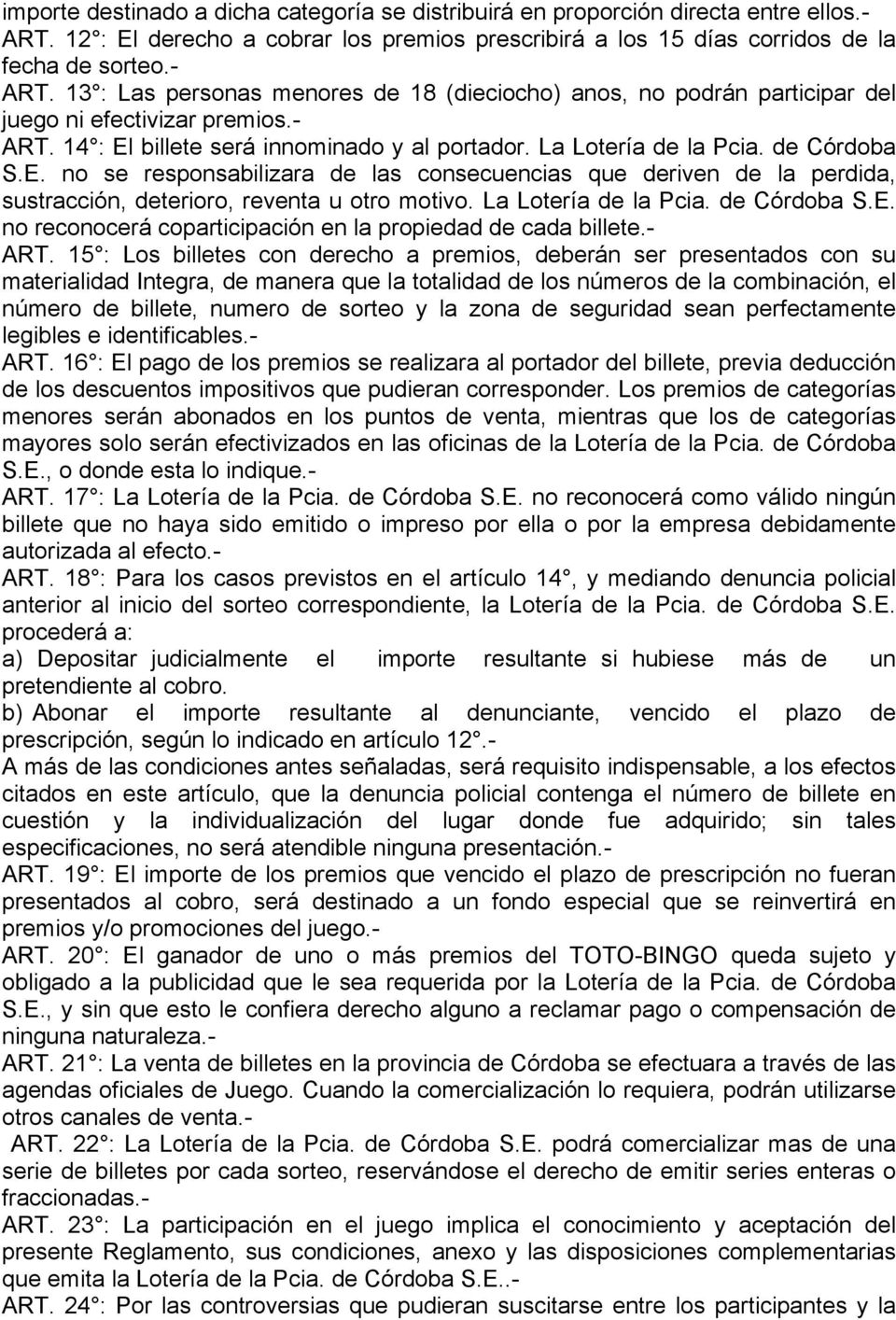 La Lotería de la Pcia. de Córdoba S.E. no reconocerá coparticipación en la propiedad de cada billete.- ART.